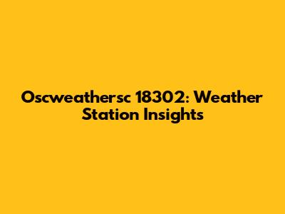 Oscweathersc 18302: Weather Station Insights