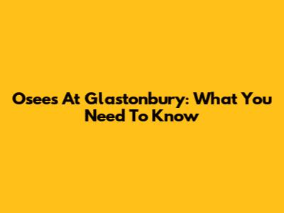 Osees At Glastonbury: What You Need To Know