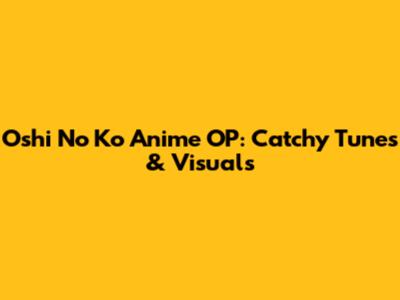 Oshi No Ko Anime OP: Catchy Tunes & Visuals