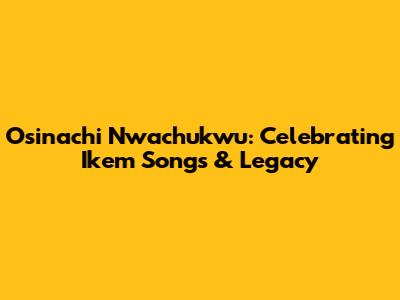 Osinachi Nwachukwu: Celebrating Ikem Songs & Legacy