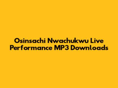 Osinsachi Nwachukwu Live Performance MP3 Downloads