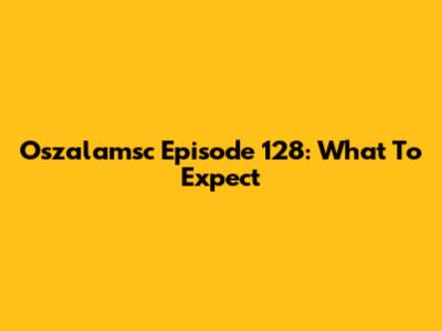 Oszalamsc Episode 128: What To Expect