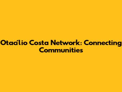 Otacílio Costa Network: Connecting Communities