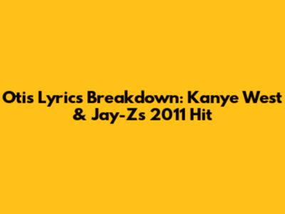 Otis Lyrics Breakdown: Kanye West & Jay-Z's 2011 Hit