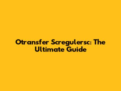 Otransfer Scregulersc: The Ultimate Guide