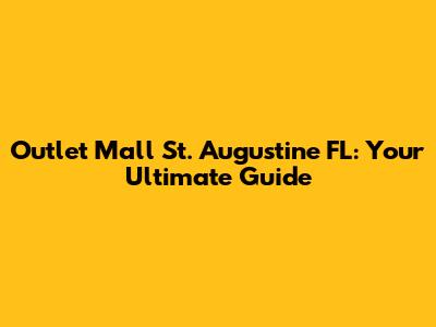 Outlet Mall St. Augustine FL: Your Ultimate Guide