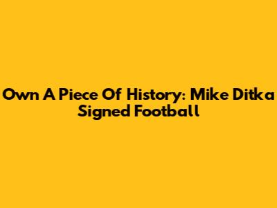 Own A Piece Of History: Mike Ditka Signed Football