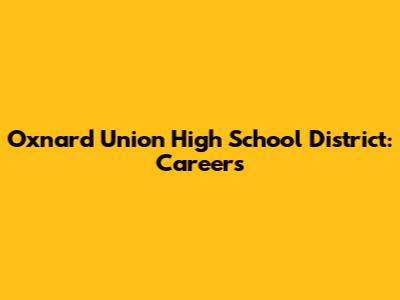 Oxnard Union High School District: Careers