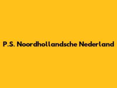P.S. Noordhollandsche Nederland