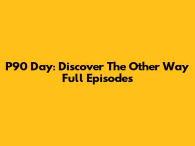 P90 Day: Discover "The Other Way" Full Episodes
