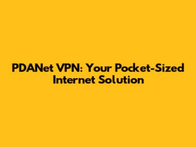 PDANet VPN: Your Pocket-Sized Internet Solution