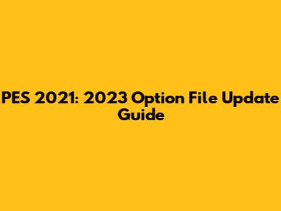 PES 2021: 2023 Option File Update Guide