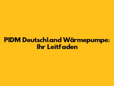 PIDM Deutschland Wärmepumpe: Ihr Leitfaden