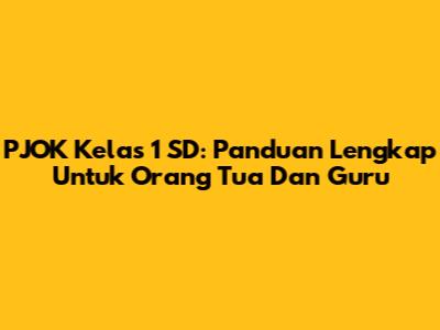 PJOK Kelas 1 SD: Panduan Lengkap Untuk Orang Tua Dan Guru