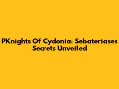 PKnights Of Cydonia: Sebateriase's Secrets Unveiled