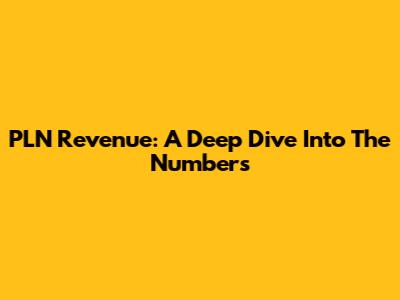 PLN Revenue: A Deep Dive Into The Numbers