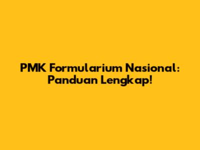PMK Formularium Nasional: Panduan Lengkap!