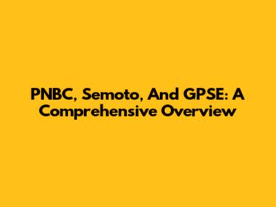 PNBC, Semoto, And GPSE: A Comprehensive Overview