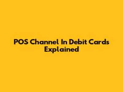 POS Channel In Debit Cards Explained
