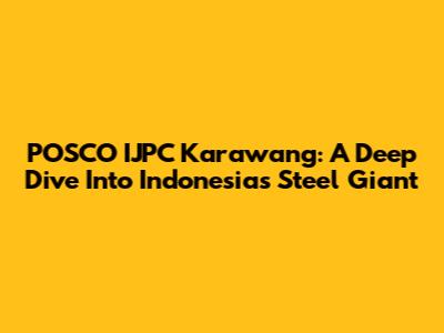 POSCO IJPC Karawang: A Deep Dive Into Indonesia's Steel Giant