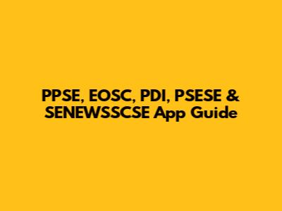 PPSE, EOSC, PDI, PSESE & SENEWSSCSE App Guide