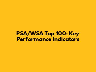 PSA/WSA Top 100: Key Performance Indicators