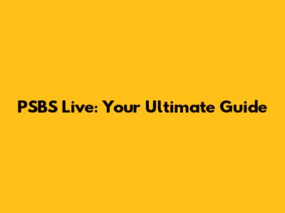 PSBS Live: Your Ultimate Guide