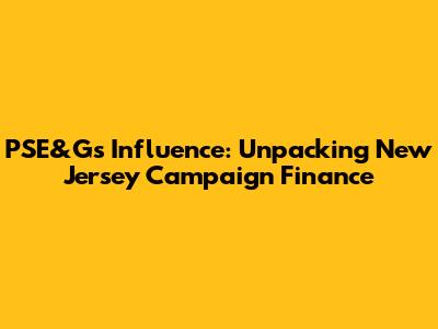 PSE&G's Influence: Unpacking New Jersey Campaign Finance