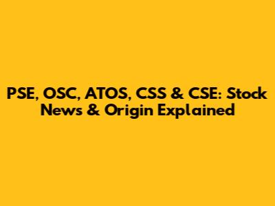 PSE, OSC, ATOS, CSS & CSE: Stock News & Origin Explained