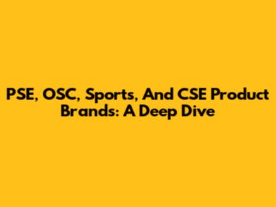 PSE, OSC, Sports, And CSE Product Brands: A Deep Dive
