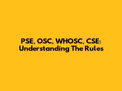 PSE, OSC, WHOSC, CSE: Understanding The Rules