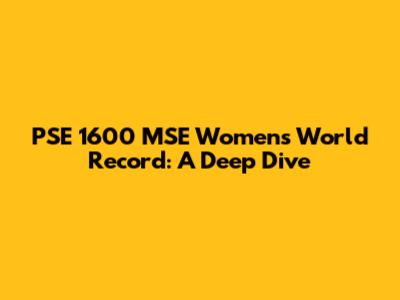 PSE 1600 MSE Women's World Record: A Deep Dive