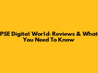 PSE Digital World: Reviews & What You Need To Know
