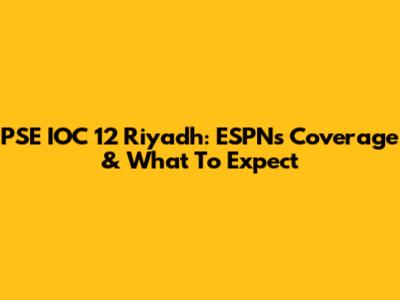 PSE IOC 12 Riyadh: ESPN's Coverage & What To Expect