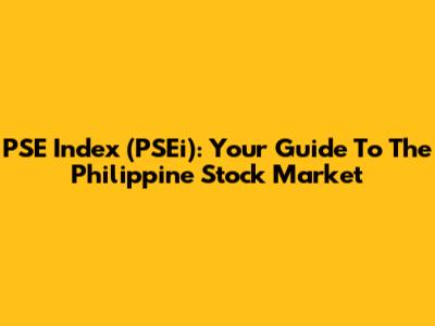 PSE Index (PSEi): Your Guide To The Philippine Stock Market