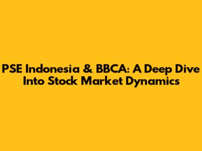 PSE Indonesia & BBCA: A Deep Dive Into Stock Market Dynamics