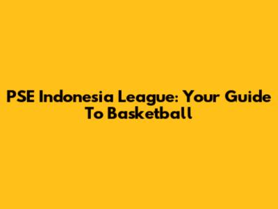 PSE Indonesia League: Your Guide To Basketball