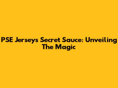 PSE Jersey's Secret Sauce: Unveiling The Magic