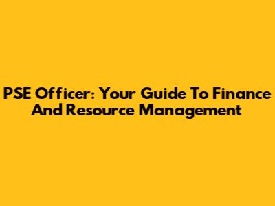 PSE Officer: Your Guide To Finance And Resource Management
