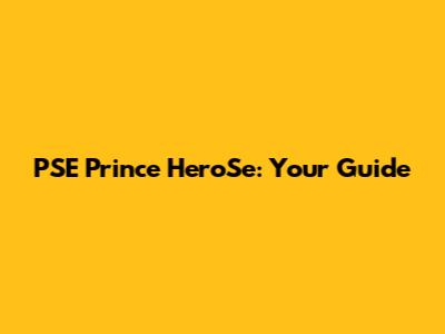PSE Prince HeroSe: Your Guide