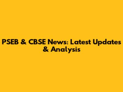 PSEB & CBSE News: Latest Updates & Analysis