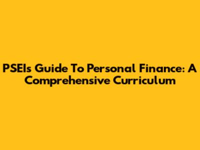 PSEI's Guide To Personal Finance: A Comprehensive Curriculum