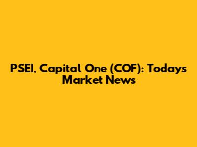 PSEI, Capital One (COF): Today's Market News