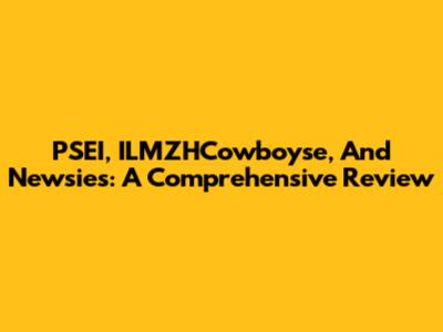 PSEI, ILMZHCowboyse, And Newsies: A Comprehensive Review