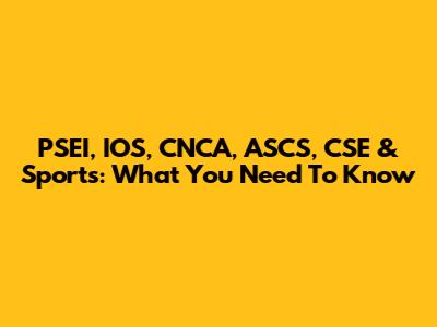 PSEI, IOS, CNCA, ASCS, CSE & Sports: What You Need To Know