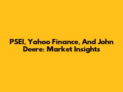 PSEI, Yahoo Finance, And John Deere: Market Insights