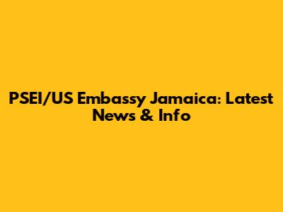 PSEI/US Embassy Jamaica: Latest News & Info