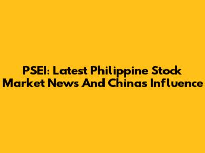 PSEI: Latest Philippine Stock Market News And China's Influence