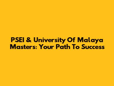 PSEI & University Of Malaya Masters: Your Path To Success