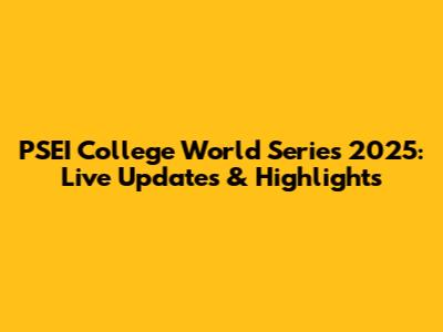 PSEI College World Series 2025: Live Updates & Highlights